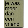 Je was meer dan een vriend by A. Jongkind