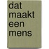 Dat maakt een mens