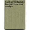 Haalbaarheidsstudie Boomkorvissen op aardgas door P. 'T. Hart