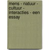 Mens - Natuur - Cultuur - Interacties - Een essay by Danny De Waele