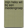 Mijn heks wil bij een meidengroep door Oram