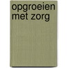 Opgroeien met zorg door A.L. Francke