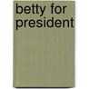 Betty for president by F. Swaef