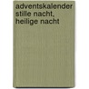 Adventskalender Stille Nacht, Heilige Nacht by Unknown