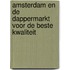 Amsterdam en de Dappermarkt voor de beste kwaliteit