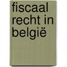 Fiscaal recht in België by Harald De Muynck