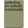 Collecting on cultural crossroads by K. van Brakel