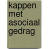 Kappen met asociaal gedrag by J. Winkels
