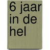 6 jaar in de hel by Pierre Boisserie