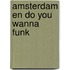 Amsterdam en do you wanna funk