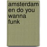 Amsterdam en do you wanna funk door B. Rensink
