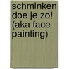 Schminken doe je zo! (aka Face Painting) door Onbekend