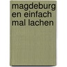 Magdeburg en einfach mal lachen door B. Rensink