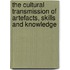 The Cultural Transmission of Artefacts, Skills and Knowledge