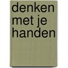 Denken met je handen door A. Geerts