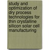 Study and optimization of dry process technologies for thin crystalline silicon solar cell manufacturing door H. Dekkers