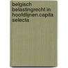 Belgisch Belastingrecht in hoofdlijnen.Capita selecta by N. Plets