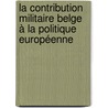La contribution militaire belge à la politique européenne by S. Biscop