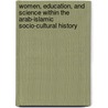 Women, Education, and Science within the Arab-Islamic Socio-Cultural history door Z. Belhachmi