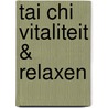 Tai Chi Vitaliteit & Relaxen door Onbekend