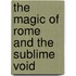 The magic of Rome and the sublime void