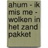 Ahum - ik mis me - wolken in het zand pakket