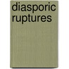 Diasporic Ruptures by Unknown