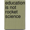 Education Is Not Rocket Science by Zandvliet, D.B.