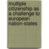Multiple Citizenship as a Challenge to European Nation-States door Onbekend