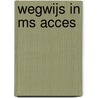 Wegwijs in ms acces by P. Waeterschoot