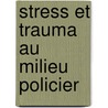 Stress et trauma au milieu policier door P. Van den Steene