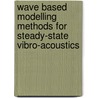 Wave based modelling methods for steady-state vibro-acoustics door B. Pluymers