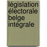 Législation électorale belge intégrale door Onbekend