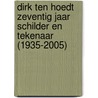 Dirk ten Hoedt zeventig jaar schilder en tekenaar (1935-2005) door B. Rensink