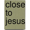 Close to Jesus door Onbekend