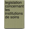 Legislation concernant les institutions de soins by G. Ceuterick