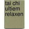 Tai Chi Ultiem Relaxen door Onbekend