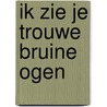 Ik zie je trouwe bruine ogen door M. Koenen