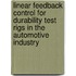 Linear feedback control for durability test rigs in the automotive industry