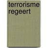 Terrorisme Regeert by Unknown