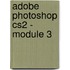 Adobe photoshop cs2 - module 3