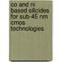 Co and ni based silicides for sub-45 nm cmos technologies