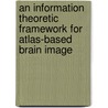 An information theoretic framework for atlas-based brain image door E. D"agostino