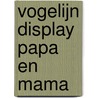 Vogelijn Display Papa en Mama door Onbekend