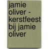 Jamie Oliver - Kerstfeest bij Jamie Oliver door Onbekend