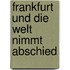 Frankfurt und Die Welt nimmt Abschied