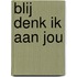 Blij denk ik aan jou