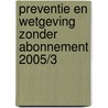 Preventie en wetgeving zonder abonnement 2005/3 door Onbekend