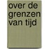 Over de grenzen van tijd