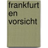 Frankfurt en Vorsicht door B. Rensink